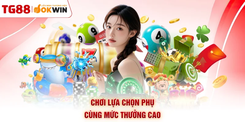 Chơi lựa chọn phụ cùng mức thưởng cao