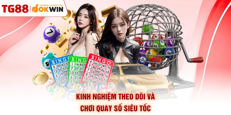 Kinh nghiệm theo dõi và chơi quay số siêu tốc