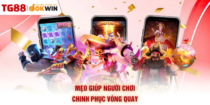 Mẹo giúp người chơi chinh phục vòng quay