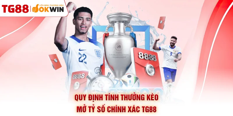 Quy định tính thưởng kèo mở tỷ số chính xác TG88